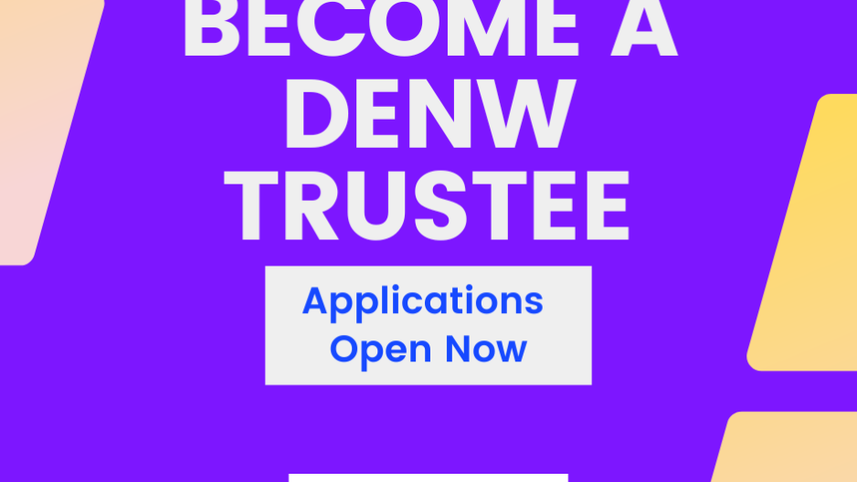 Graphic with the text: Join our team, become a DENW trustee, Applications open now, and the DENW logo in purple branded colours.